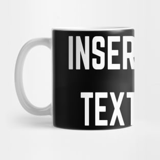 Insert Your Text Here Mug